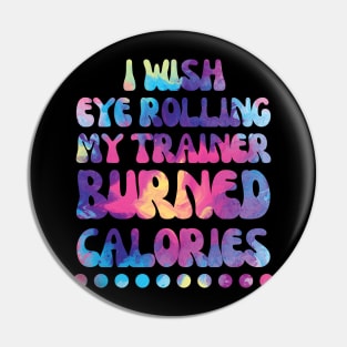I wish eye rolling my trainer burned calories Pin