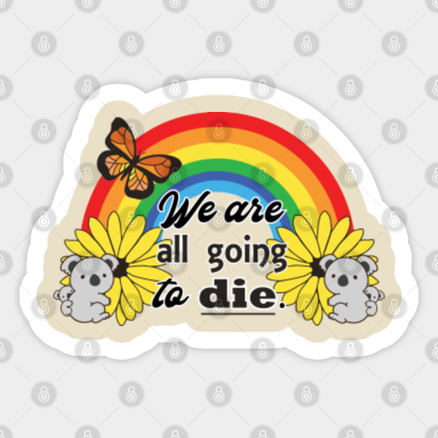 We are all going to die - Funny Slogan - Sticker