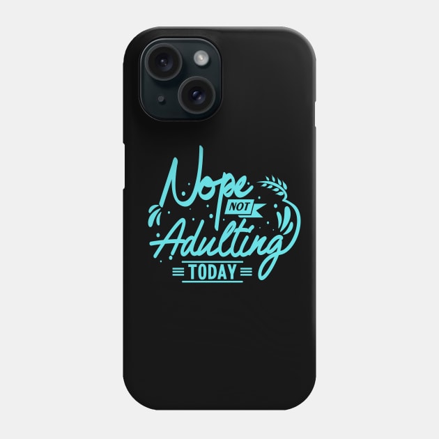 Not Adulting Today Sarcastic Vibes Tee! Phone Case by SocietyTwentyThree