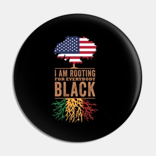 I Am Rooting For Everybody Black, Blackish Pin