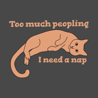 Too Much Peopling I Need a Nap T-Shirt