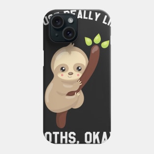 I Just Really Like Sloths Okay? Funny Saying Sloth Phone Case