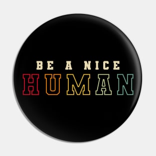 BE A NICE HUMAN RETRO COLOR Pin