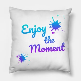 Enjoy the moment Pillow