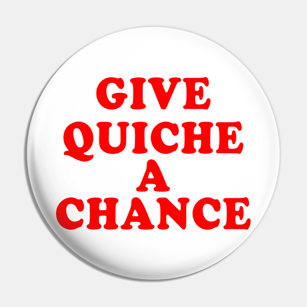 Give Quiche A Chance Pin by TEEVEETEES