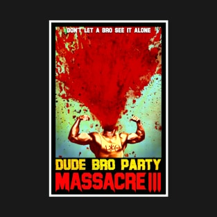 Dude Bro Party Massacre III - Bro Explosion Shirt T-Shirt