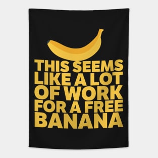 A Lot Of Work For A Free Banana! Tapestry