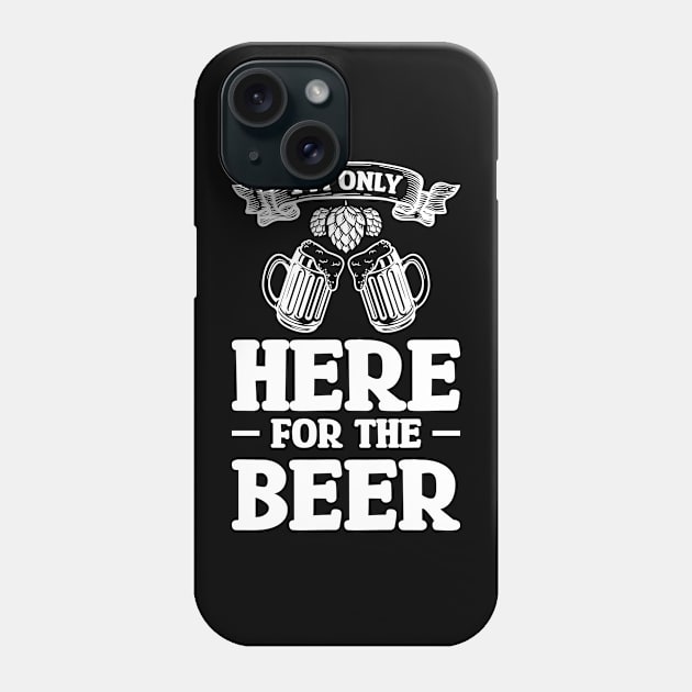 I'm only here for the beer - Funny Hilarious Meme Satire Simple Black and White Beer Lover Gifts Presents Quotes Sayings Phone Case by Arish Van Designs