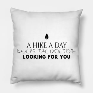 Hiking quotes - a hike a day keeps the doctor looking for you Pillow