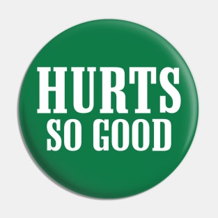 Hurts So Good Pin