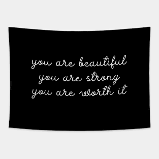 You are beautiful. You are strong. You are worth it. Tapestry