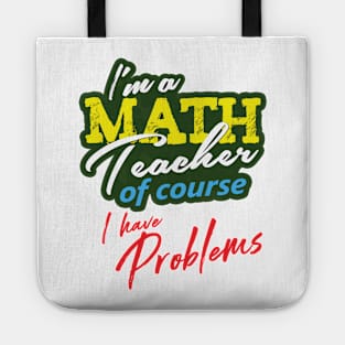 'I'm A Math Teacher Of Course I Have Problems' Math Gift Tote