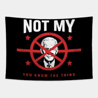 Biden Is Not My You Know... The Thing President Fake Leader Tapestry