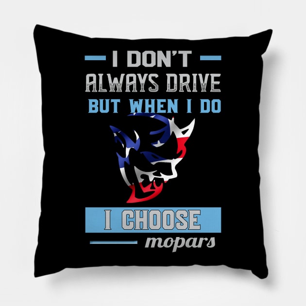 I don't always drive but when i do i choose mopar Pillow by MoparArtist 