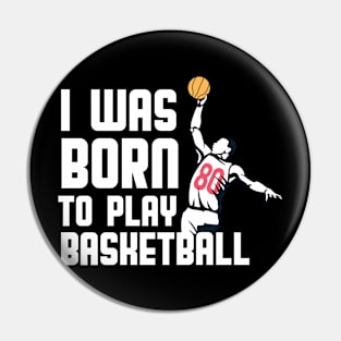 I Was Born  To Play Basketball Pin