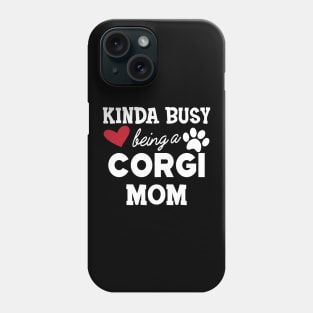 Corgi Dog - Kinda busy being a corgi mom Phone Case