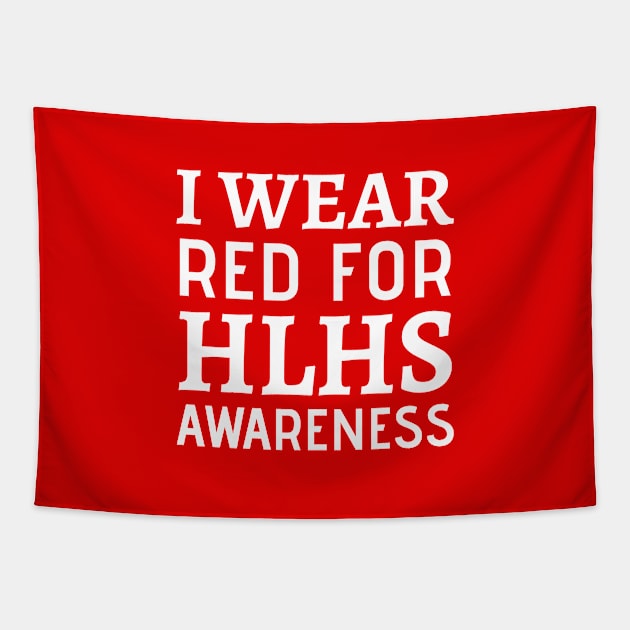 I Wear Red For HLHS Awareness - Heart Disease Prevention Heart Disease No More  Heart Disease Awareness Month Tapestry by Petalprints