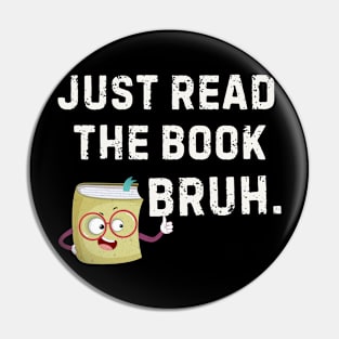 Just Read the Book Bruh Funny Reading Pin