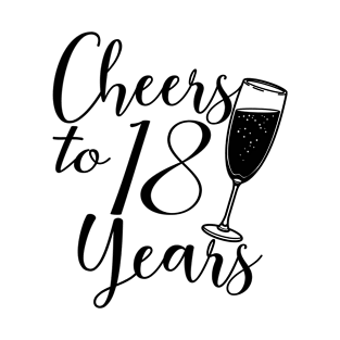 Cheers To 18 Years - 18th Birthday - Anniversary T-Shirt