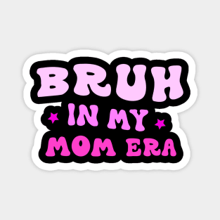 Bruh in My Mom Era Funny Mom Quote Mother's Day Tee Magnet