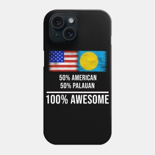 50% American 50% Palauan 100% Awesome - Gift for Palauan Heritage From Palau Phone Case