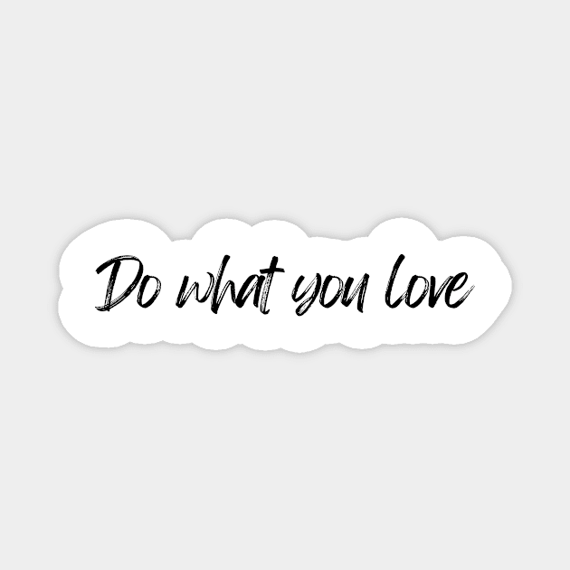 Do What You Love  - Motivational and Inspiring Work Quotes Magnet by BloomingDiaries