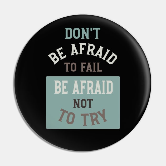 Don't Be Afraid to Fail Be Afraid Not to Try Pin by whyitsme