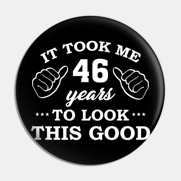 Birthday It Took 46 Years To Look This Good Funny Pin by super soul