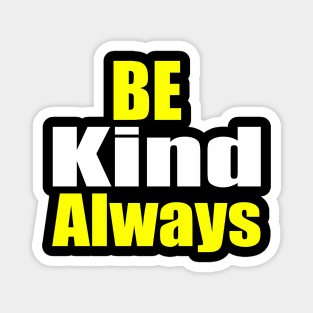 Be Kind Always Magnet