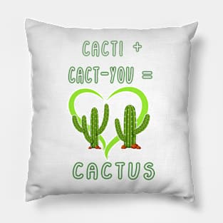 CACTI + CACT-YOU = CACTUS funny gift for lovers Pillow