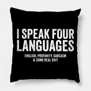 I speak four languages, English, Profanity, sarcasm and some real shit Pillow