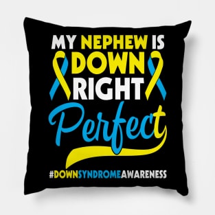 My Nephew Is Down Right Perfect Down Syndrome Awareness Pillow