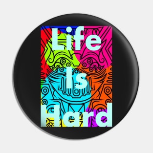 Life is hard Pin