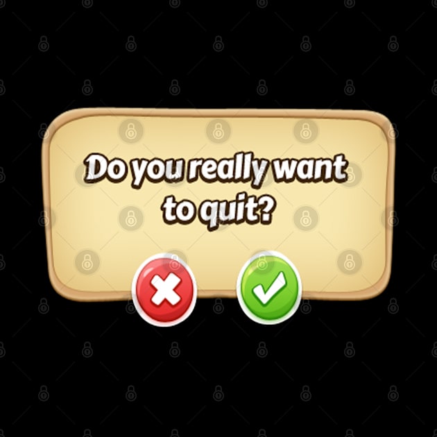 Do You Really Want To Quit? Gamer Tee by DarkTee.xyz