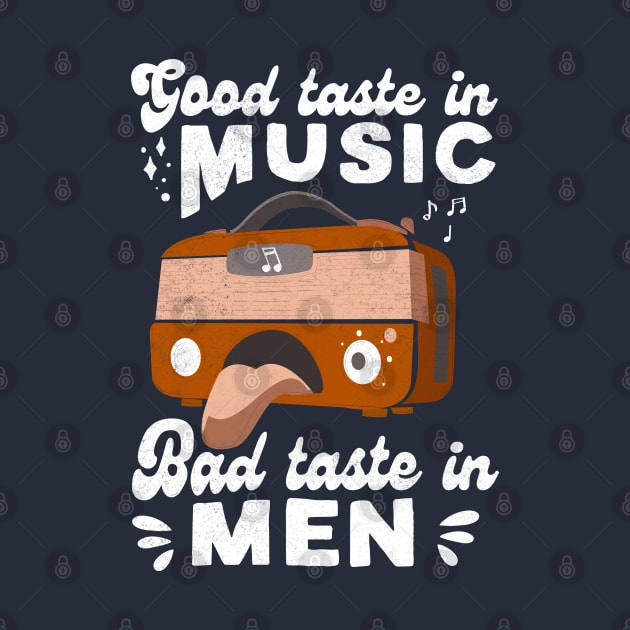 Good Taste in Music Bad Taste in Men Vintage Design by crimsonshirt