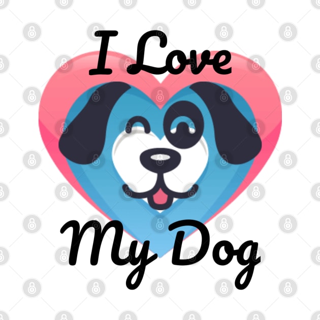 I Love My Dog by Look Up Creations