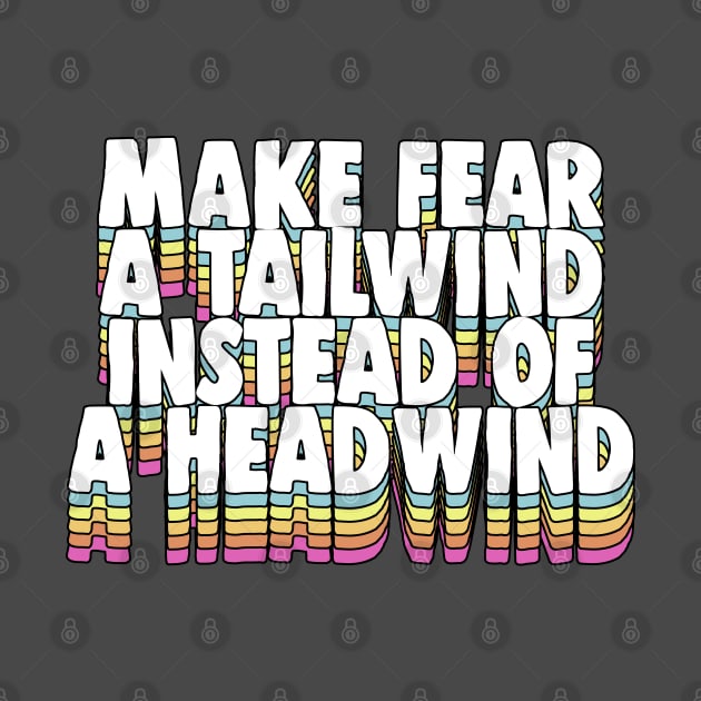 Make Fear A Tailwind Instead Of A Headwind - Motivational Quote by DankFutura