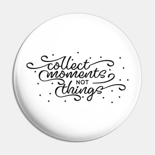 Collect Moments Not Things Pin