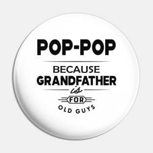 Pop-pop because grandfather is for old guys Pin