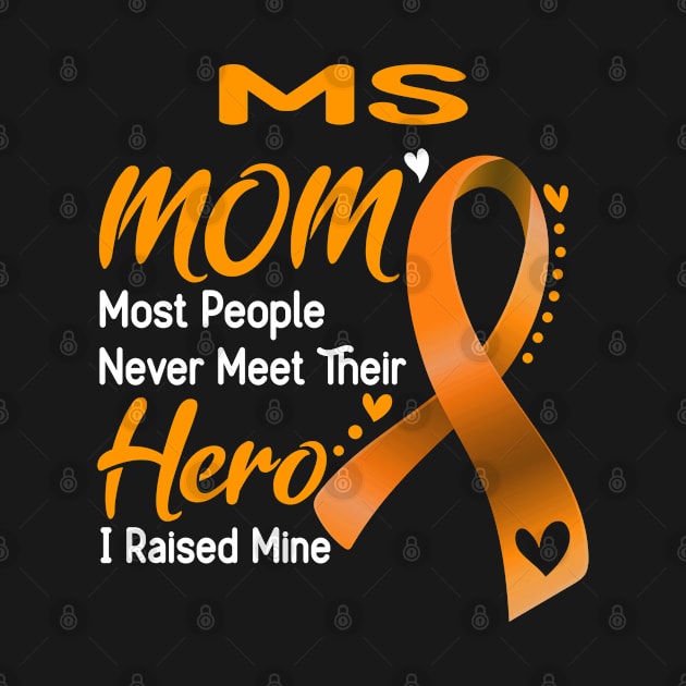 MS MOM Most People Never Meet Their Hero I Raised Mine Support MS Awareness Gifts by ThePassion99