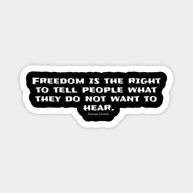 Freedom is the right to tell people what they do not want to hear. Magnet by TeeStreet