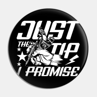 Just The Tip I Promise - Tattoo Pin