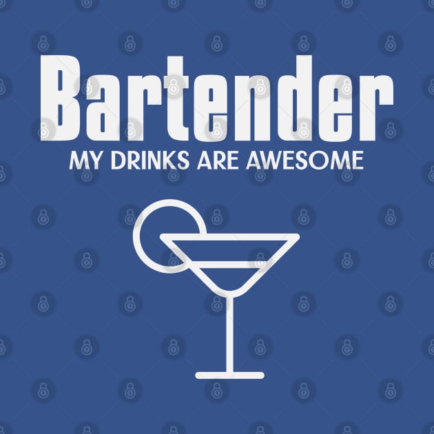 Bartender my drinks are awesome by Samuel Tee