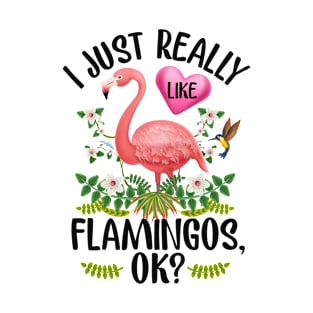 I Just Really Like Flamingos OK T-Shirt