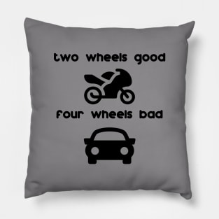 two wheels good four wheels bad Pillow