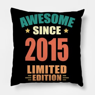 Awesome Since 2015 Limited Edition Birthday Gift Idea Pillow