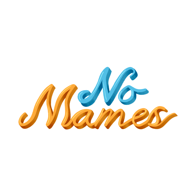 No Mames by JDP Designs