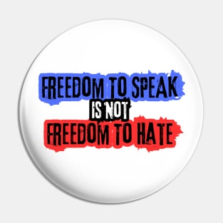 Freedom To Speak Is Not Freedom To Hate Pin