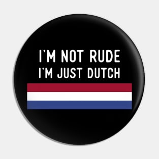 I'm Not Rude I'm Just Dutch Pin