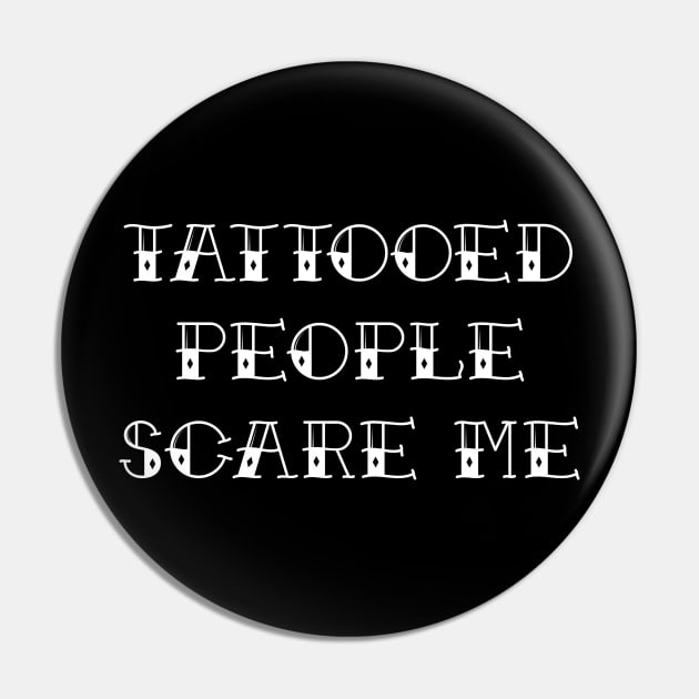 Tattooed People Scare Me Four Pin by Barn Shirt USA